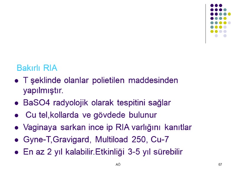 AÖ 67  Bakırlı RIA T şeklinde olanlar polietilen maddesinden yapılmıştır. BaSO4 radyolojik olarak